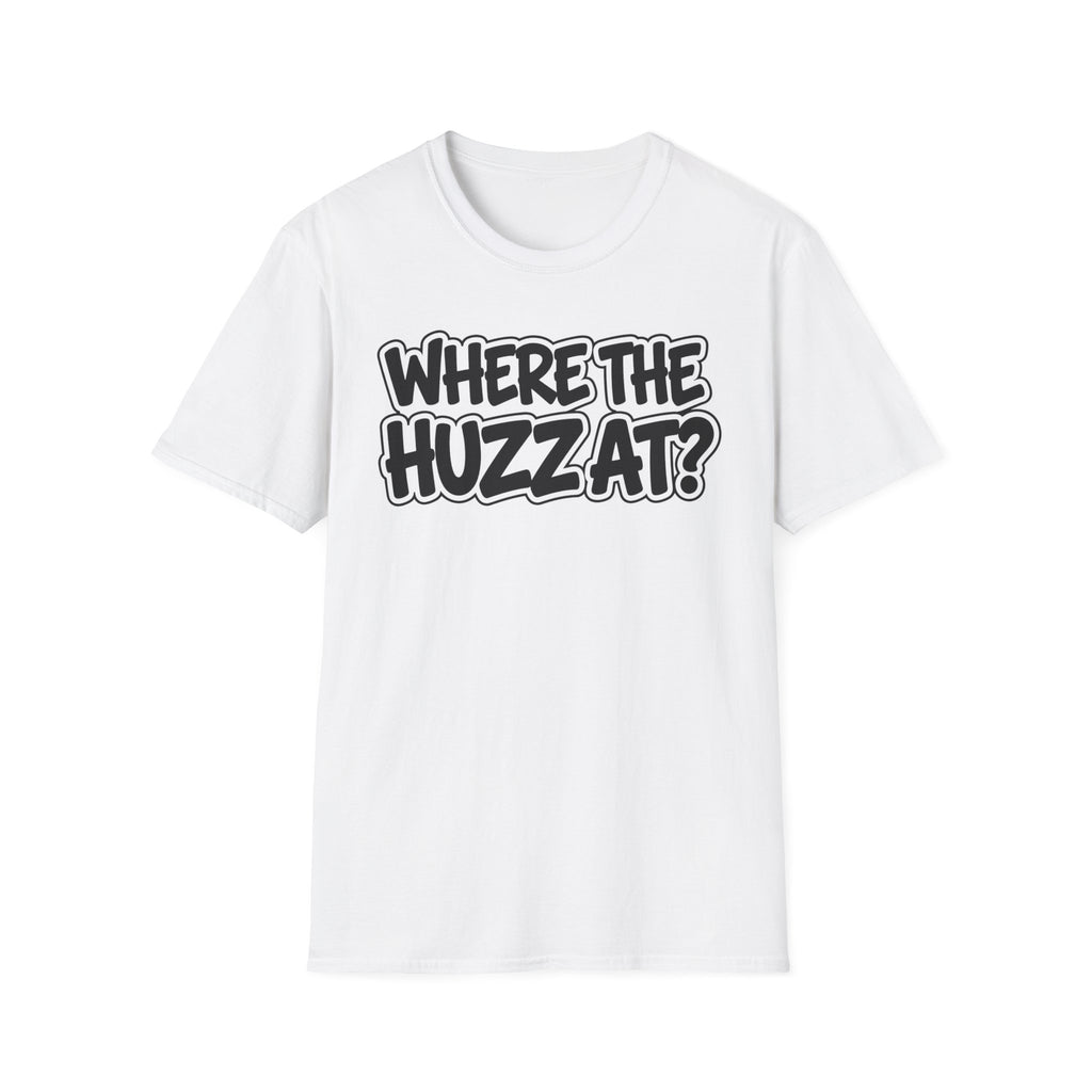 Where The Huzz At? T-Shirt — Playful Graphic Tee