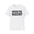 Where The Huzz At? T-Shirt — Playful Graphic Tee