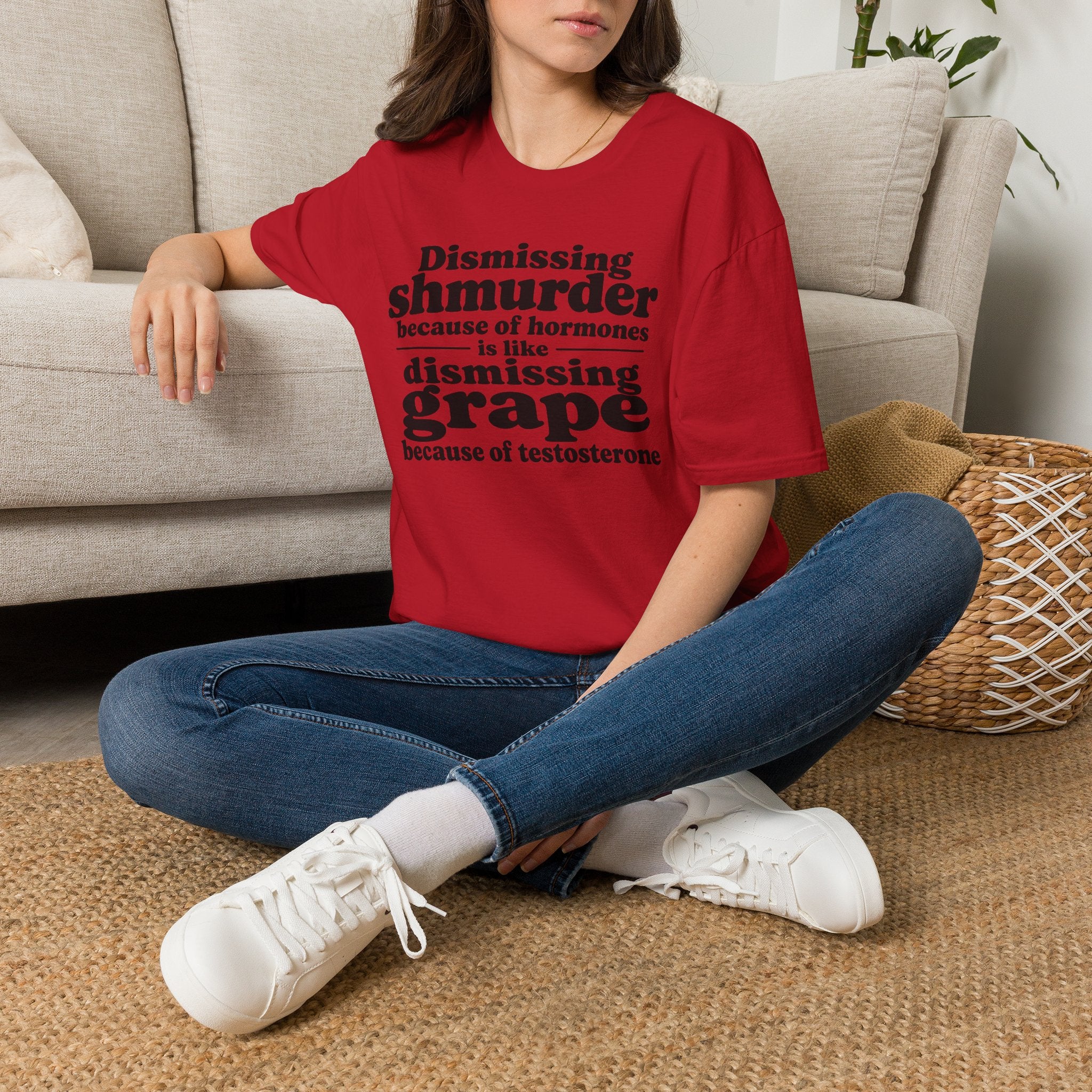 T-Shirt — "Dismissing Shmurder Because of Hormones Is Like Dismissing Grape" Feminist Humor Tee