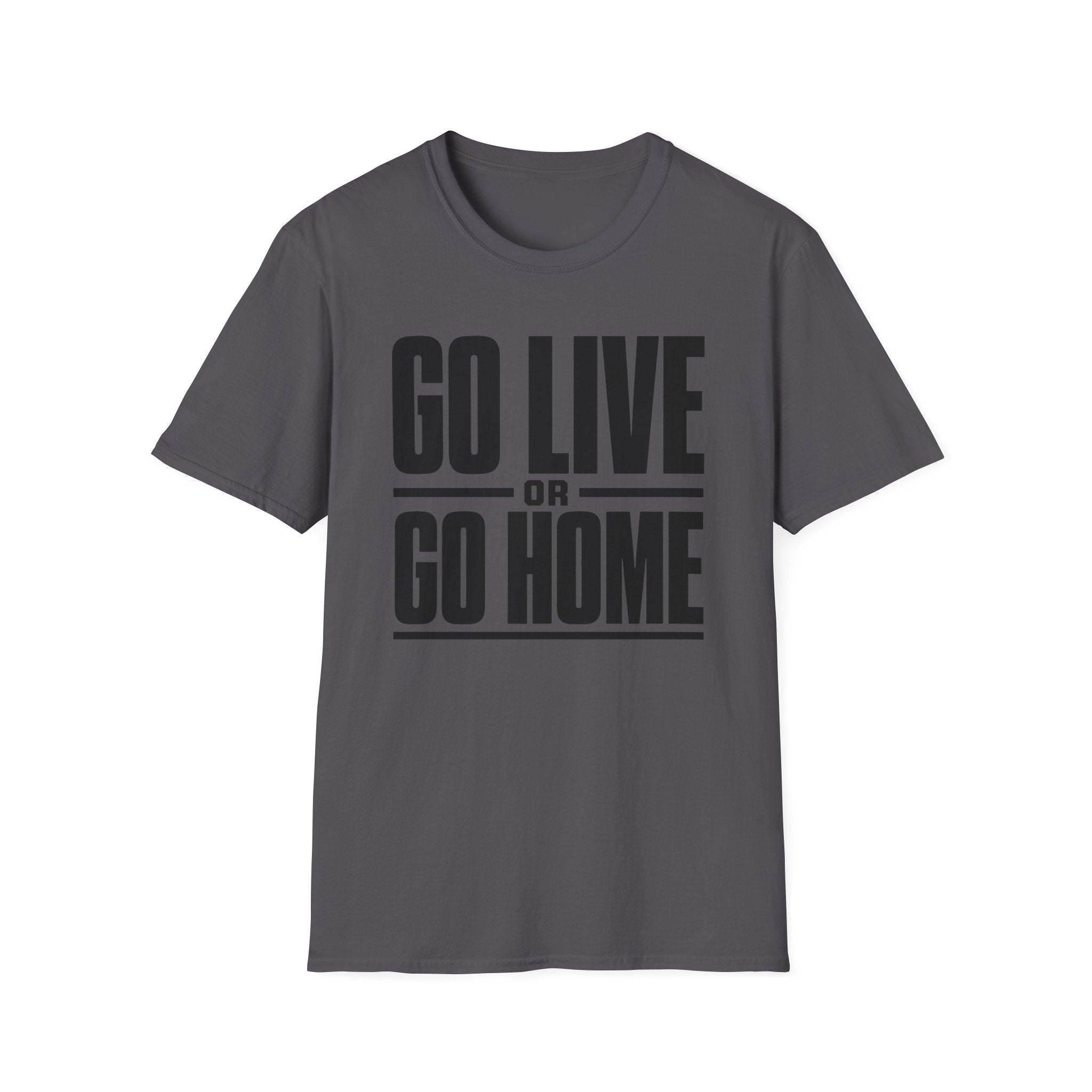 Go Live or Go Home T‑Shirt — Bold Motivational Graphic Tee