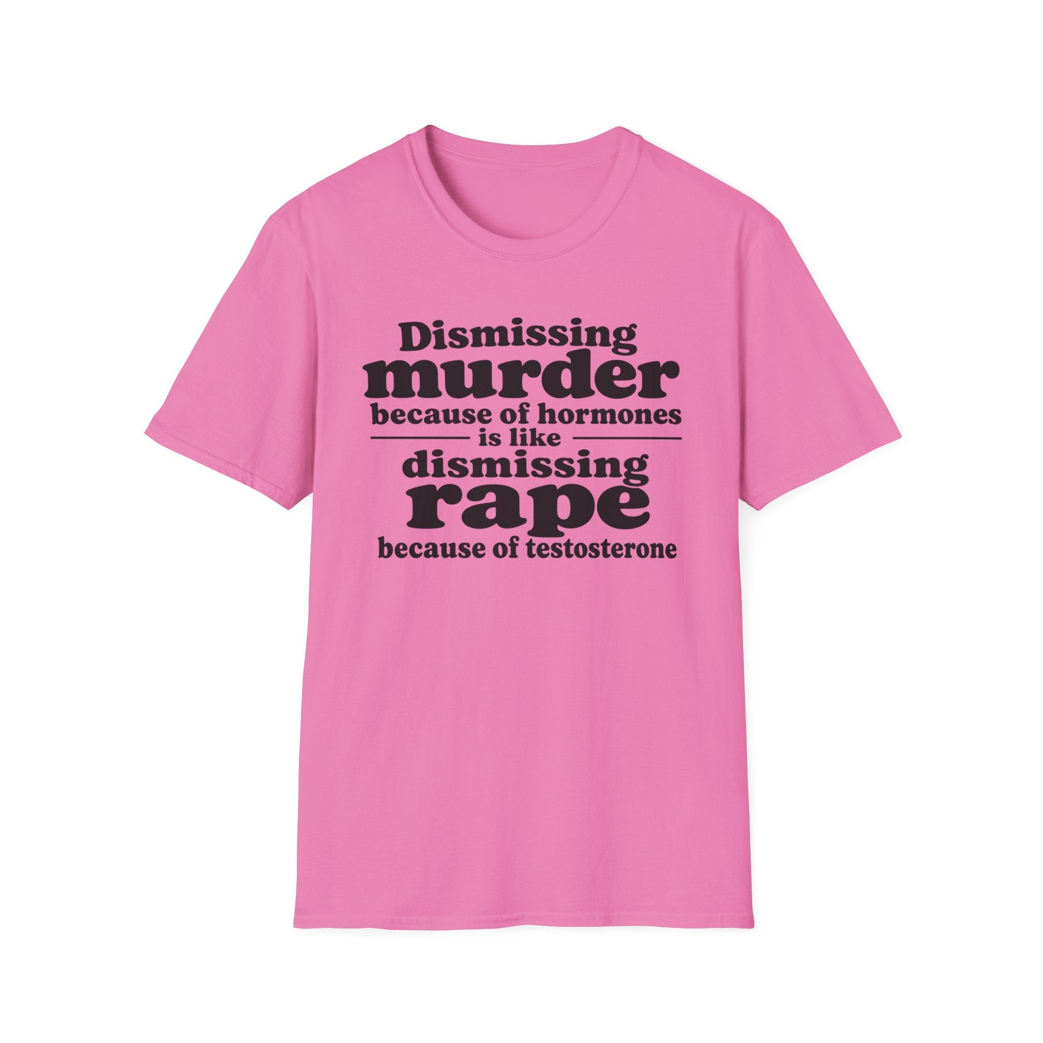 Statement Tee — "Dismissing m because of hormones is like dismissing r because of testosterone"