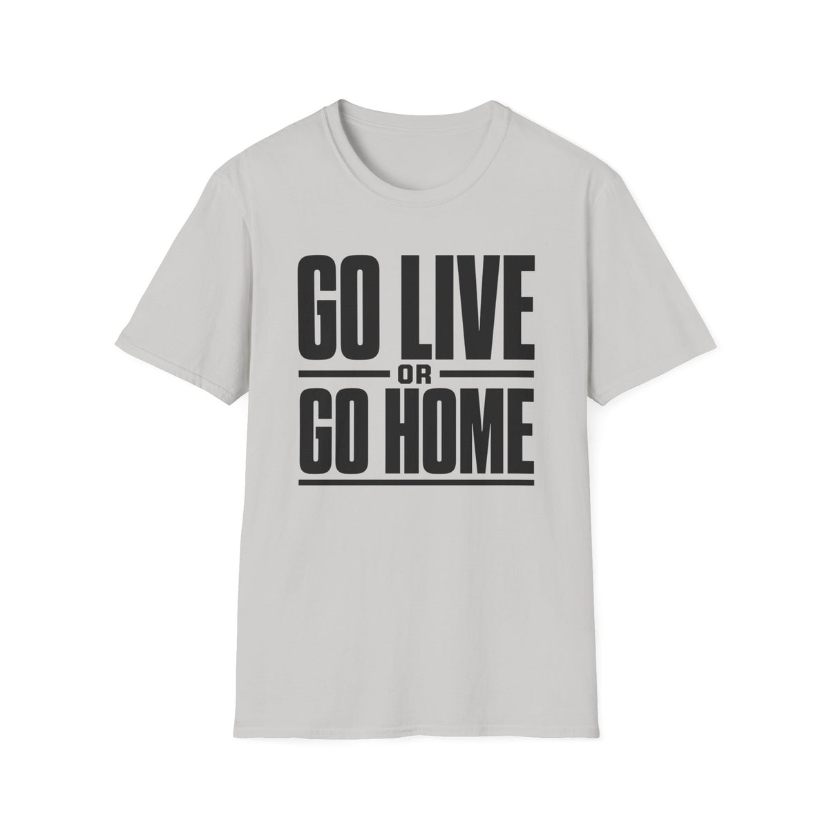 Go Live or Go Home T‑Shirt