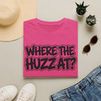 Where The Huzz At? T-Shirt — Playful Graphic Tee