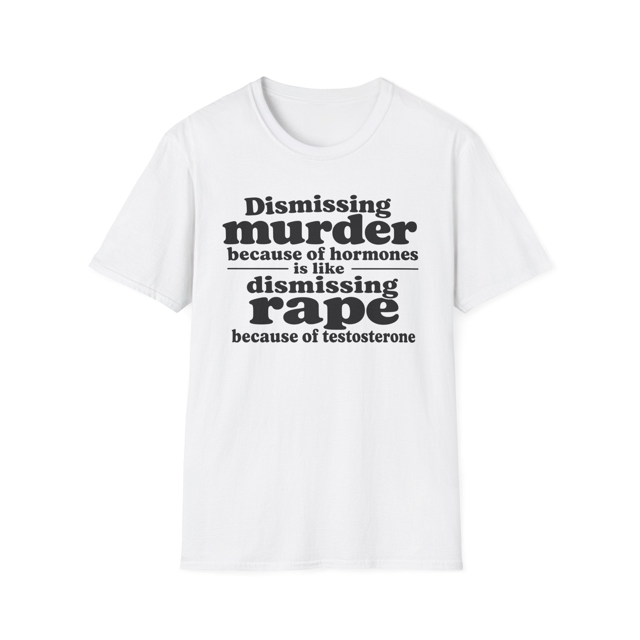 Statement Tee — "Dismissing m because of hormones is like dismissing r because of testosterone"