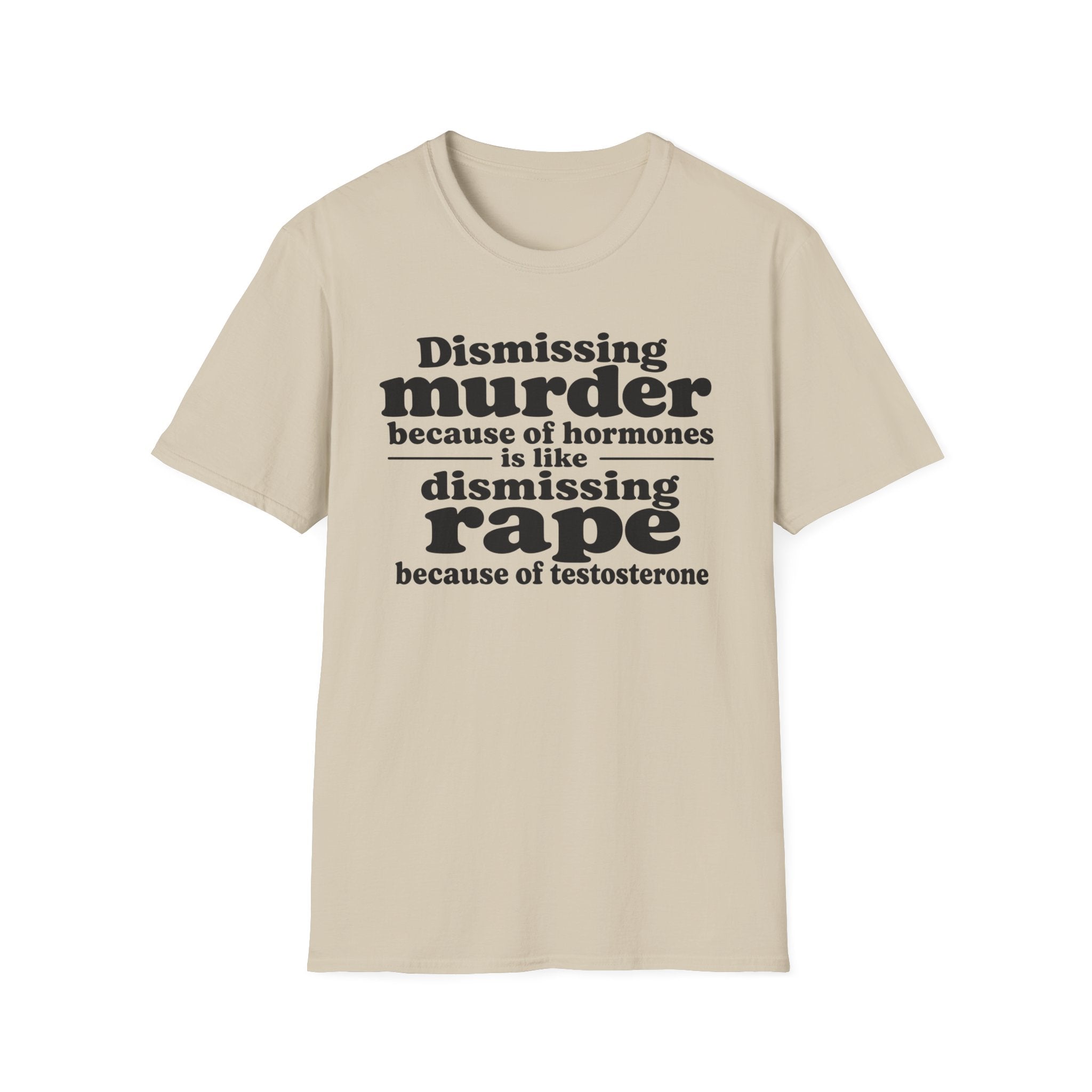 Statement Tee — "Dismissing m because of hormones is like dismissing r because of testosterone"