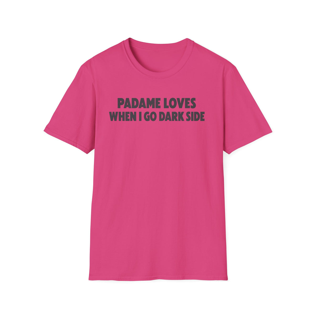 Padame Loves When I Go Dark Side T-Shirt