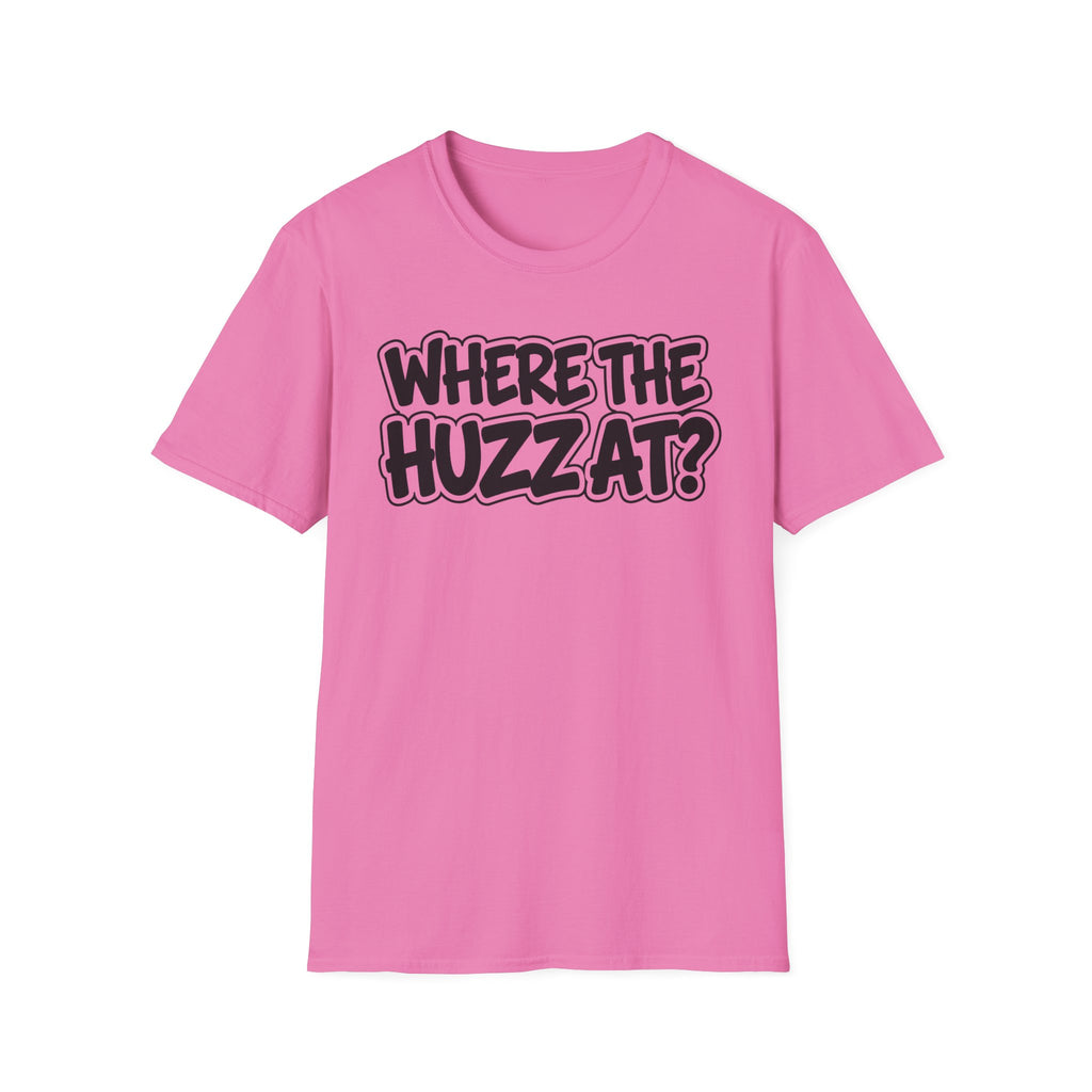 Where The Huzz At? T-Shirt — Playful Graphic Tee