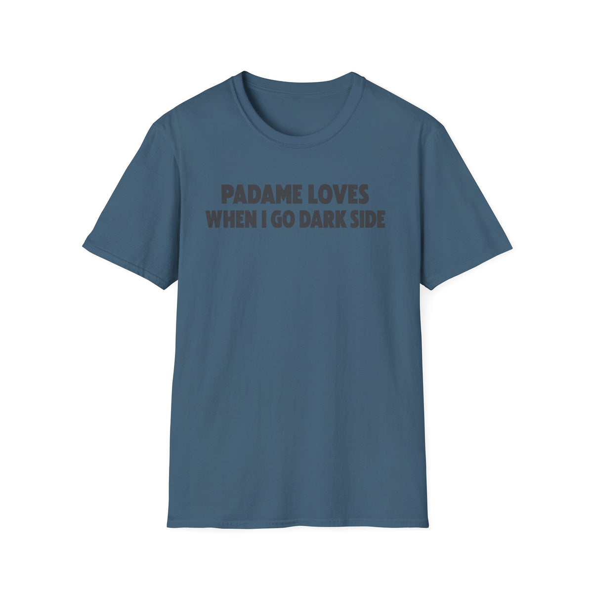 Padame Loves When I Go Dark Side T-Shirt