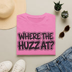 Where The Huzz At? T-Shirt — Playful Graphic Tee