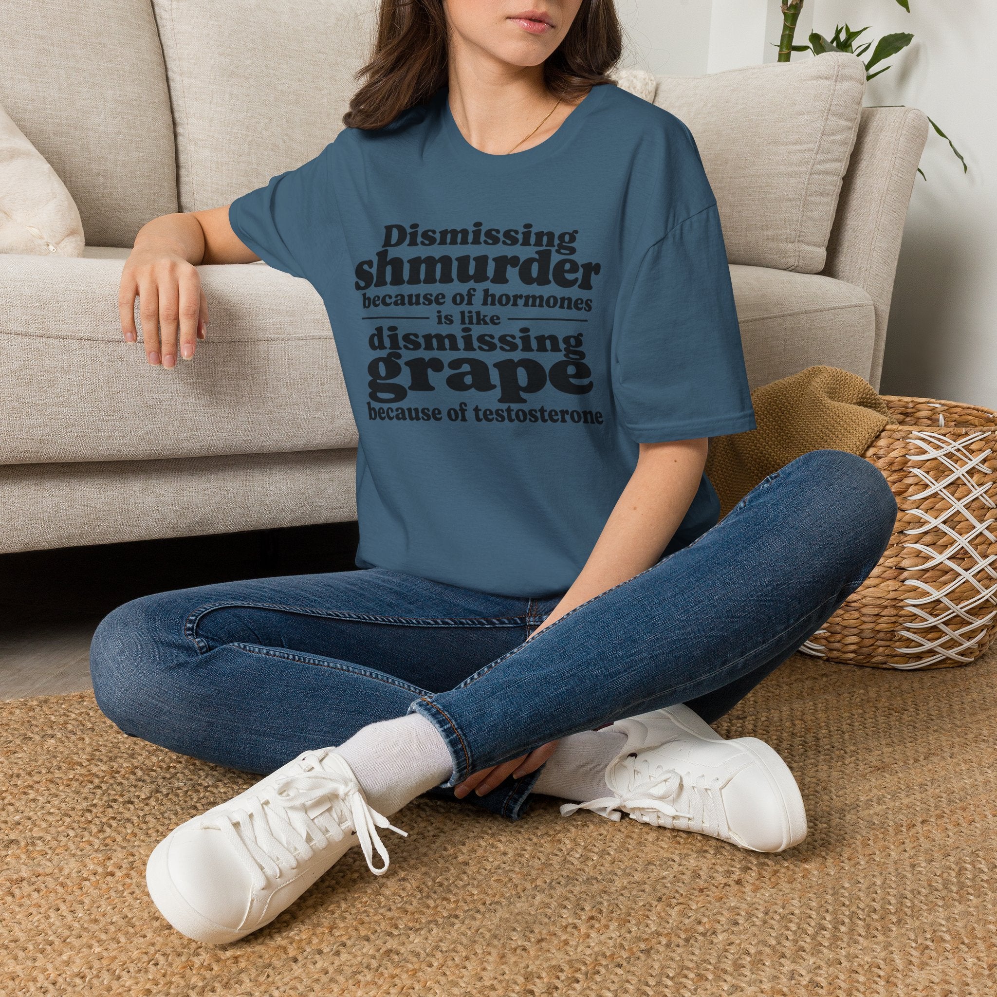 T-Shirt — "Dismissing Shmurder Because of Hormones Is Like Dismissing Grape" Feminist Humor Tee