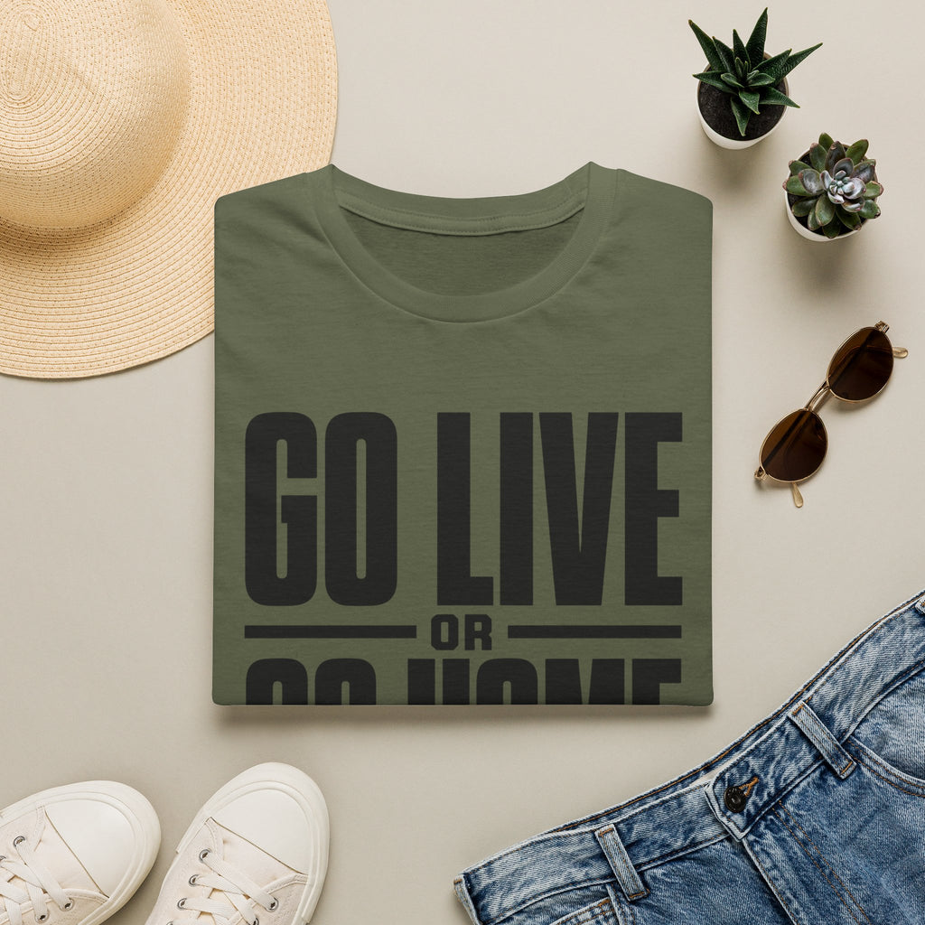 Go Live or Go Home T‑Shirt — Bold Motivational Graphic Tee