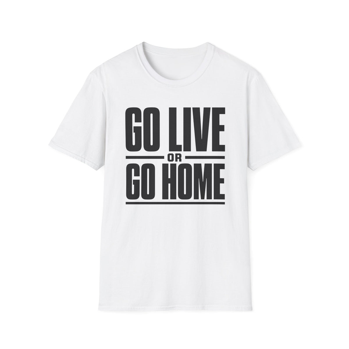 Go Live or Go Home T‑Shirt
