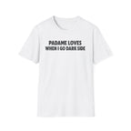Padame Loves When I Go Dark Side T-Shirt