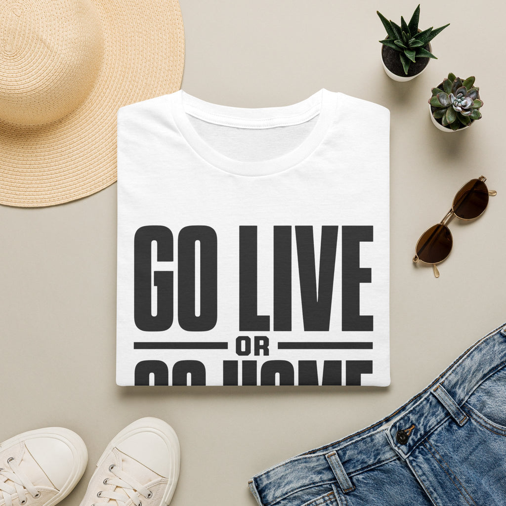 Go Live or Go Home T‑Shirt — Bold Motivational Graphic Tee