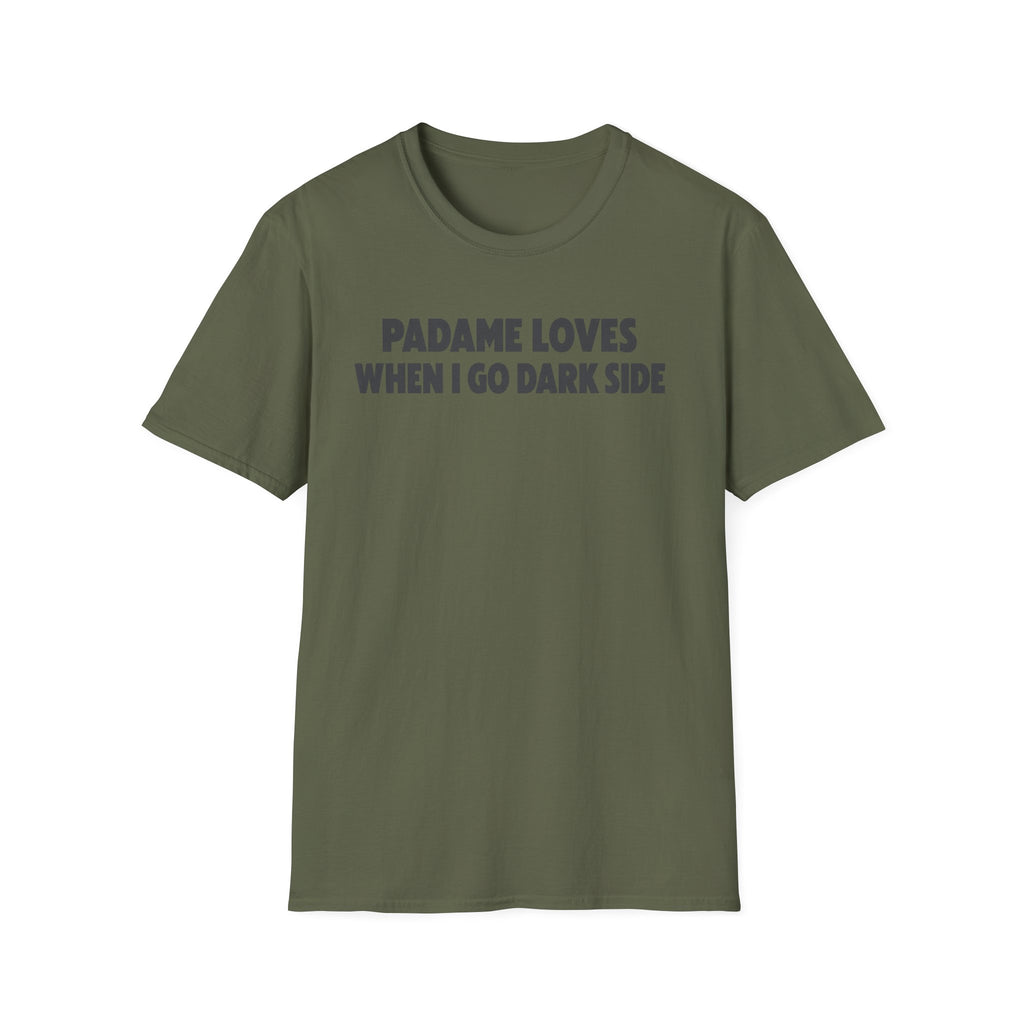 Padame Loves When I Go Dark Side T-Shirt