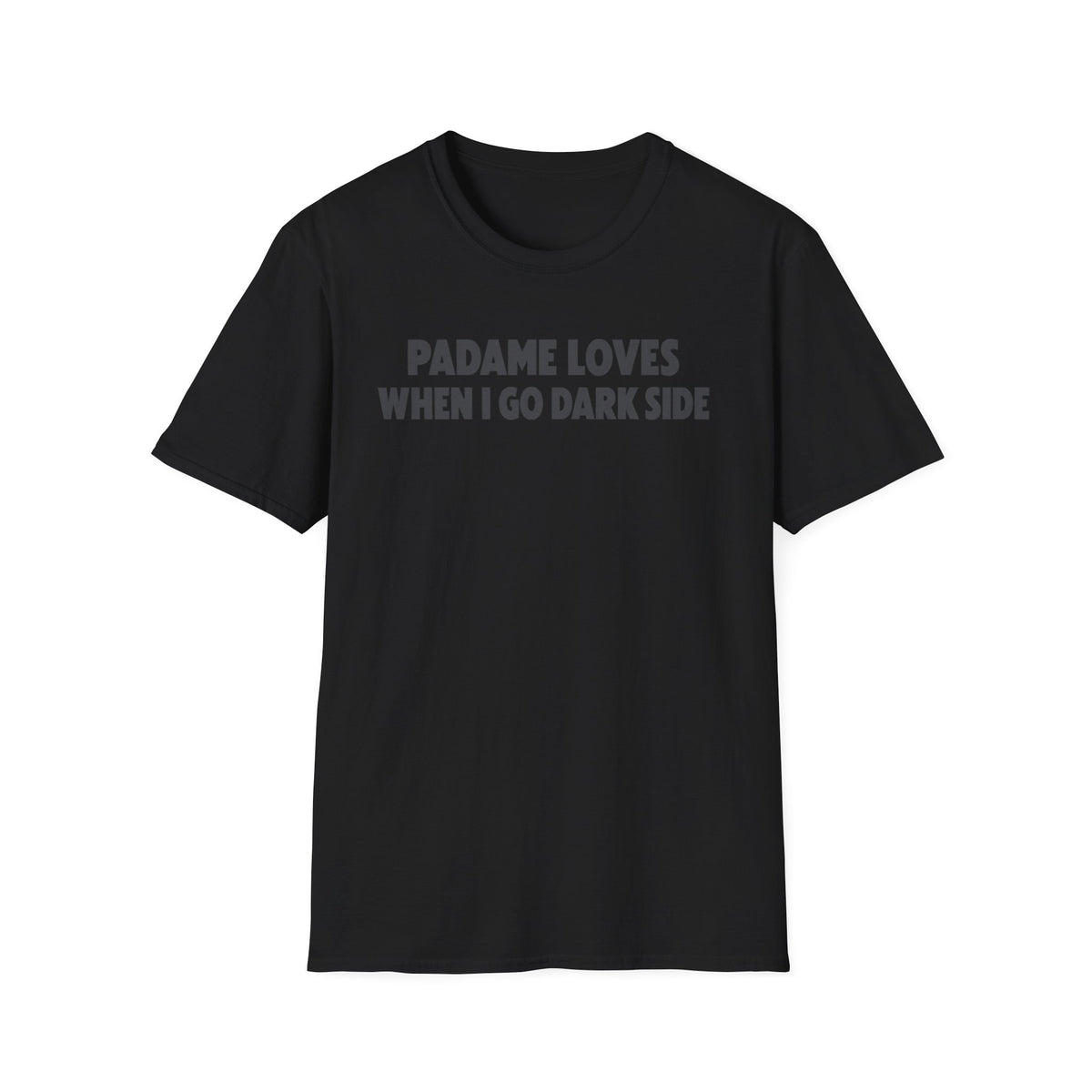 Padame Loves When I Go Dark Side T-Shirt