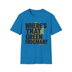 Where's That Green Frogman? T-Shirt