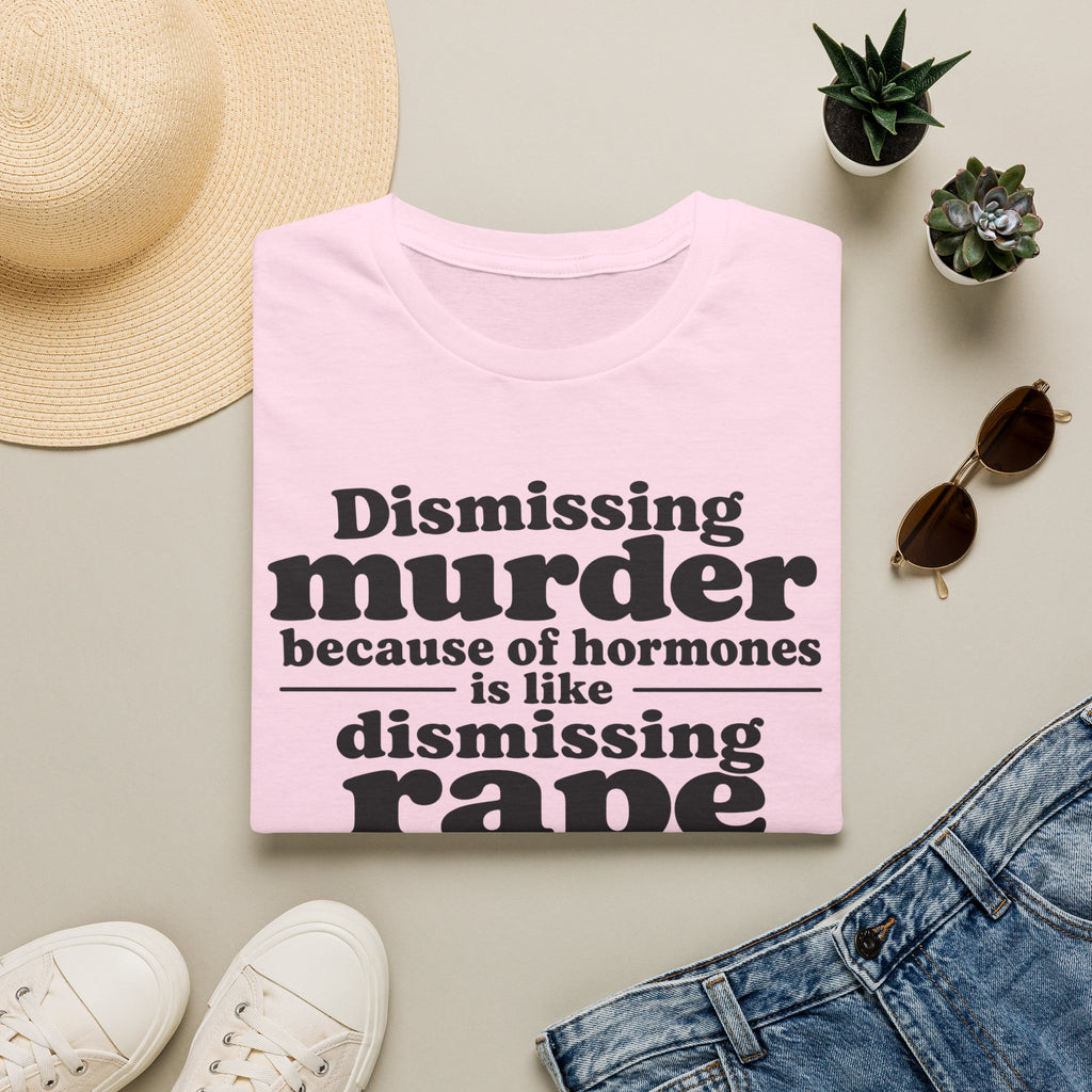 Statement Tee — "Dismissing m because of hormones is like dismissing r because of testosterone"