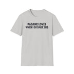 Padame Loves When I Go Dark Side T-Shirt