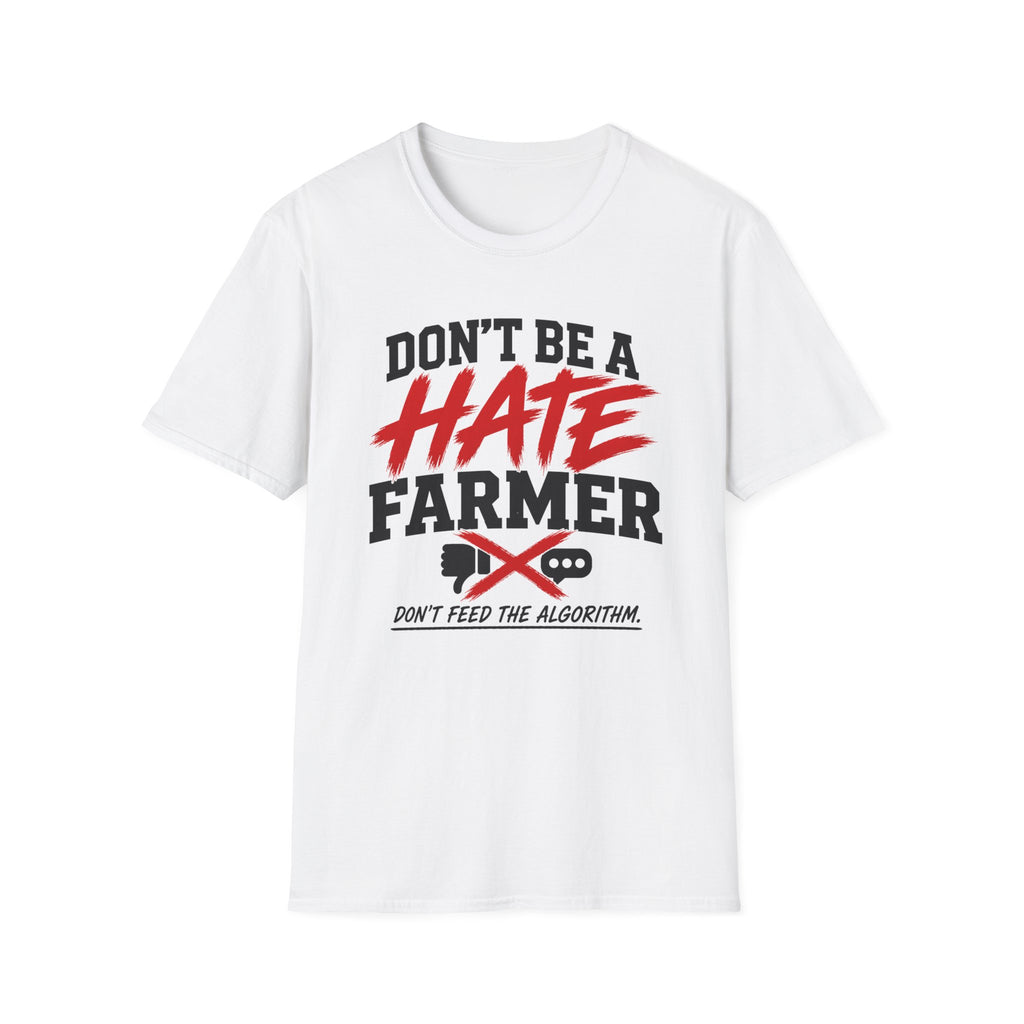 Don’t Be a Hate Farmer T‑Shirt — Don’t Feed the Algorithm Protest Tee