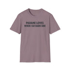 Padame Loves When I Go Dark Side T-Shirt