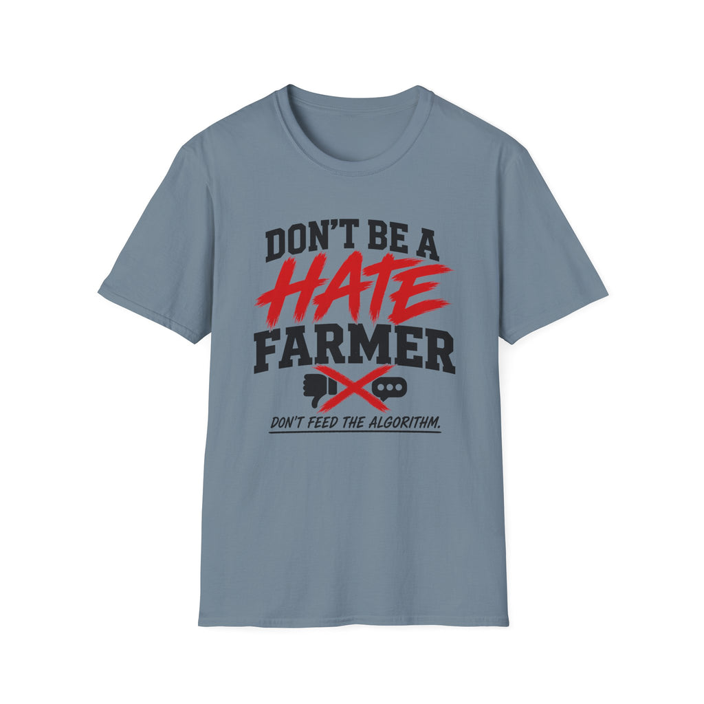 Don’t Be a Hate Farmer T‑Shirt — Don’t Feed the Algorithm Protest Tee