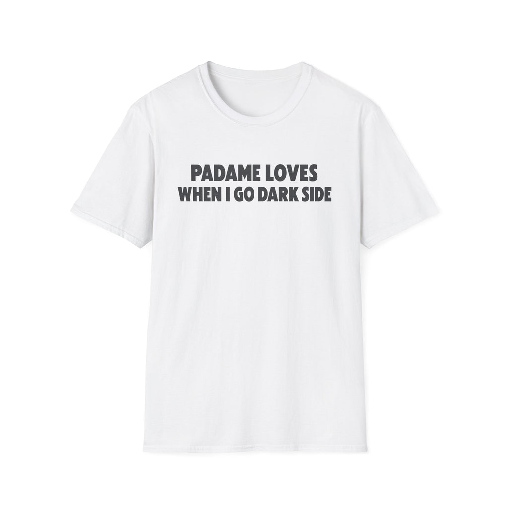 T-Shirt — "Padame Loves When I Go Dark Side" Funny Star Wars Mom Tee