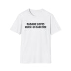 T-Shirt — "Padame Loves When I Go Dark Side" Funny Star Wars Mom Tee