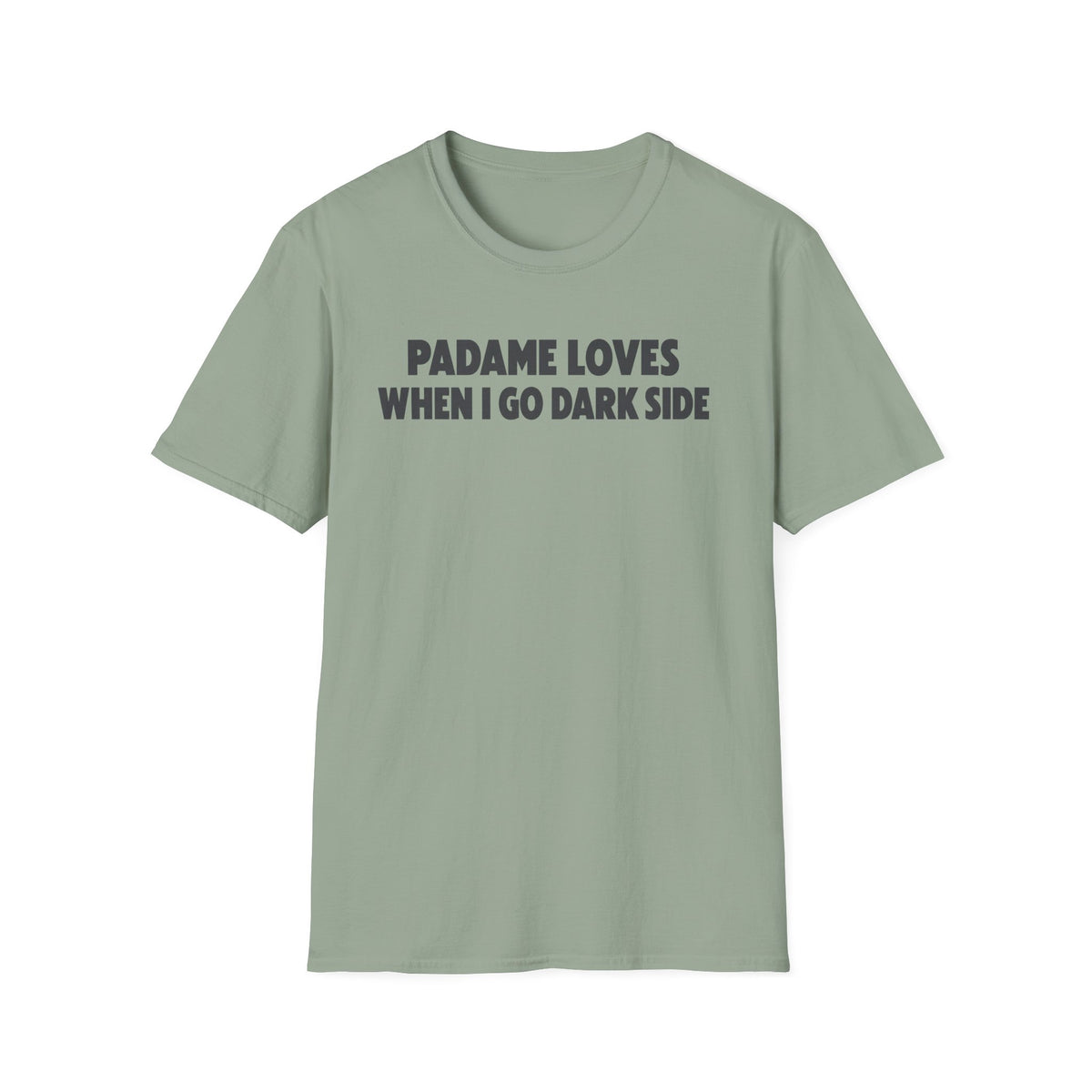 Padame Loves When I Go Dark Side T-Shirt