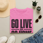 Go Live or Go Home T‑Shirt — Bold Motivational Graphic Tee