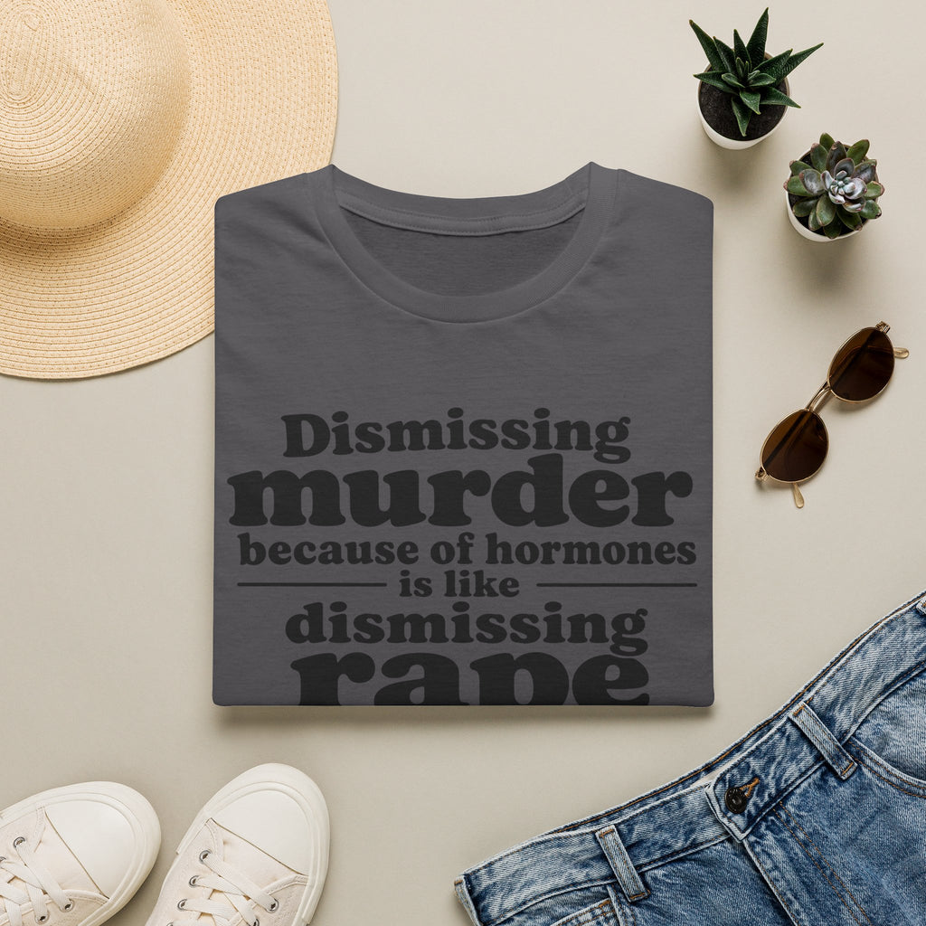 Statement Tee — "Dismissing m because of hormones is like dismissing r because of testosterone"