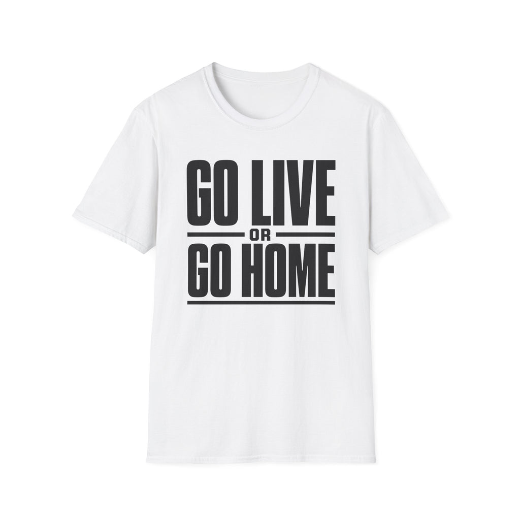 Go Live or Go Home T‑Shirt — Bold Motivational Graphic Tee