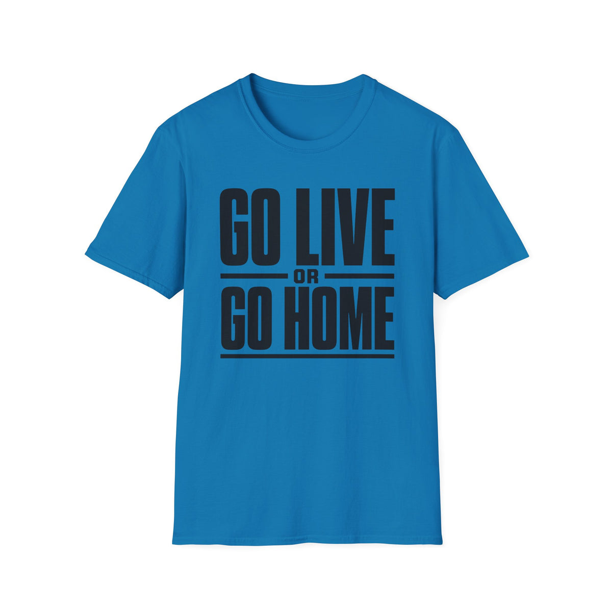 Go Live or Go Home T‑Shirt