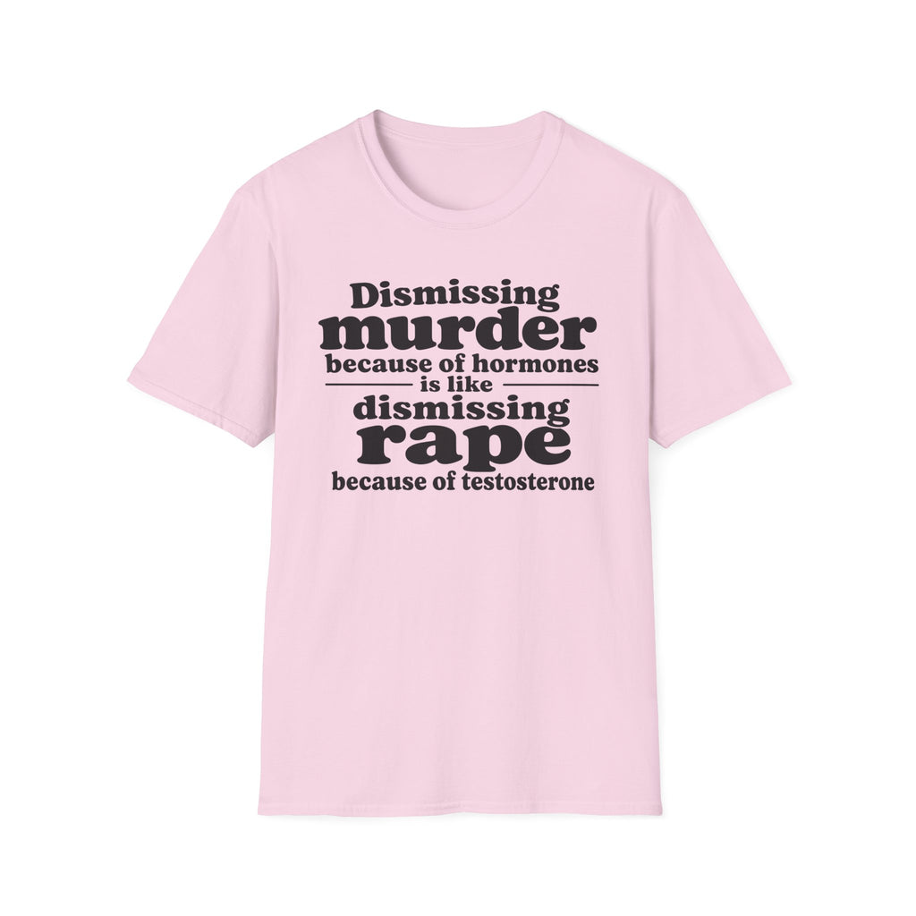 Statement Tee — "Dismissing m because of hormones is like dismissing r because of testosterone"