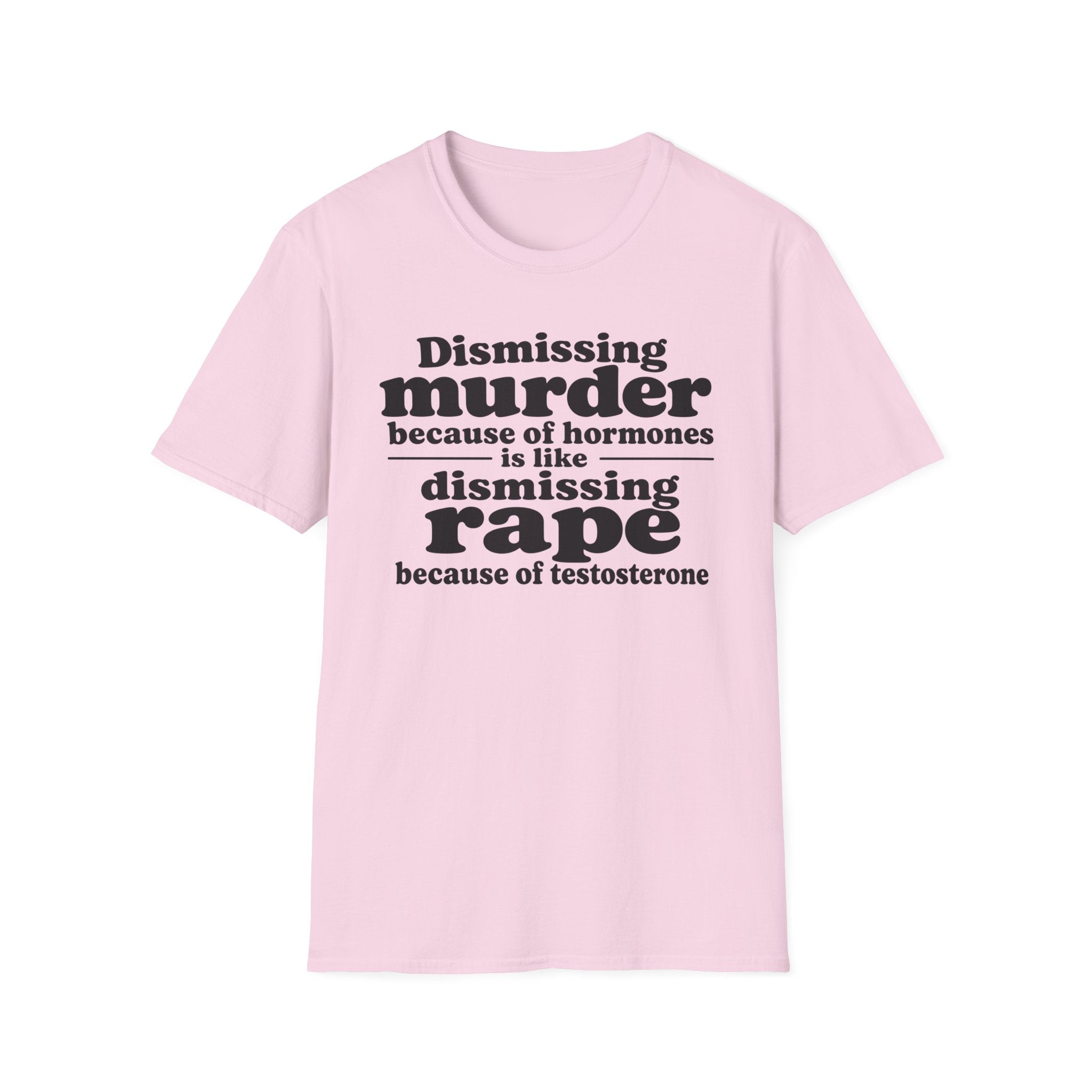 Statement Tee — "Dismissing m because of hormones is like dismissing r because of testosterone"