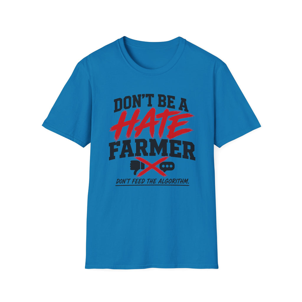 Don’t Be a Hate Farmer T‑Shirt — Don’t Feed the Algorithm Protest Tee