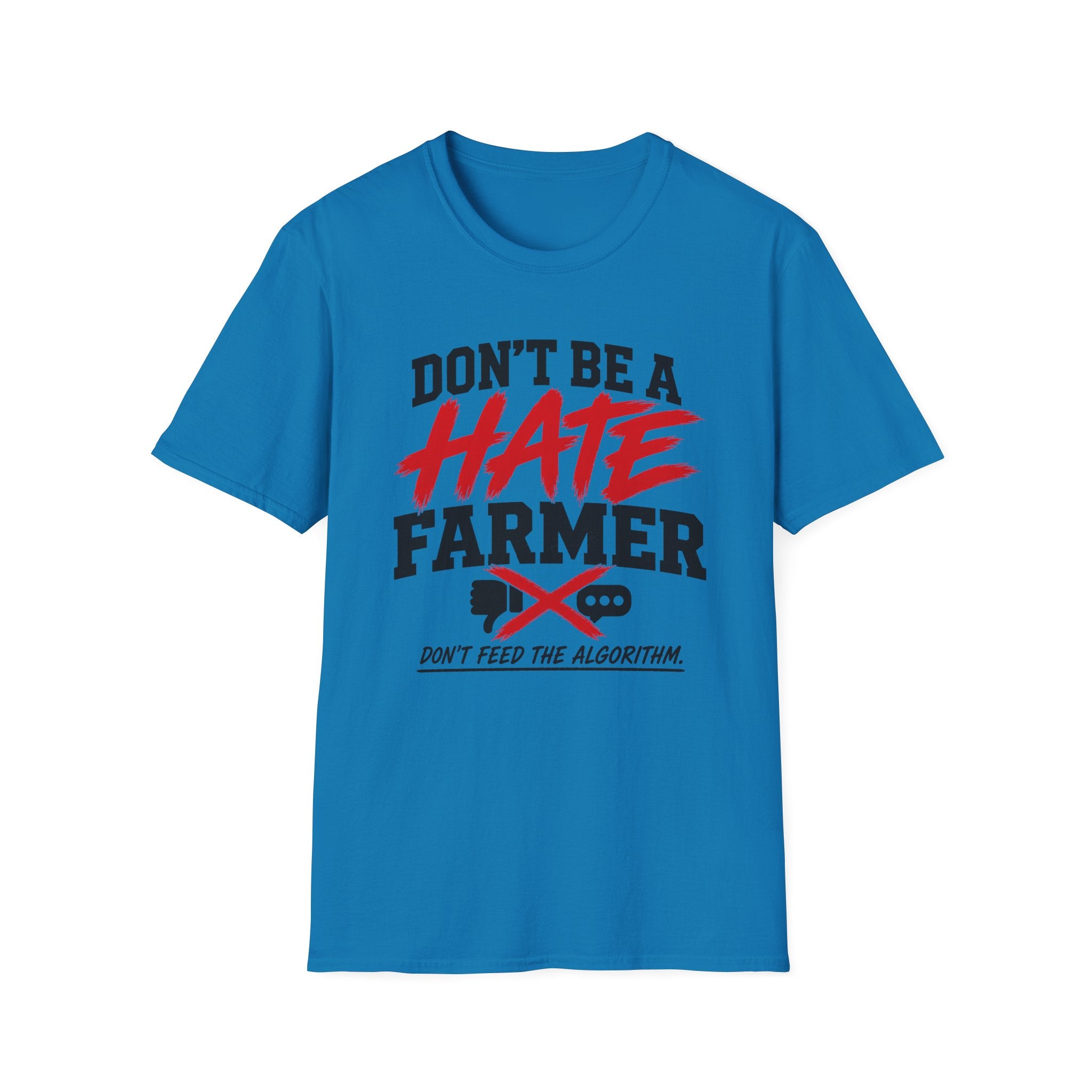 Don’t Be a Hate Farmer T‑Shirt — Don’t Feed the Algorithm Protest Tee