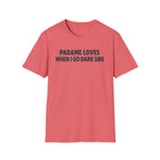 Padame Loves When I Go Dark Side T-Shirt
